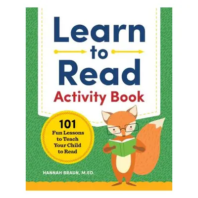 "Learn to Read Activity Book: 101 Fun Lessons to Teach Your Child to Read" - "" ("Braun Hannah")