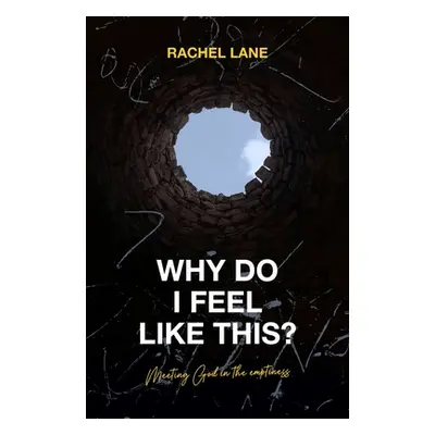 "Why Do I Feel Like This?: Meeting God in the Emptiness" - "" ("Lane Rachel")(Paperback)