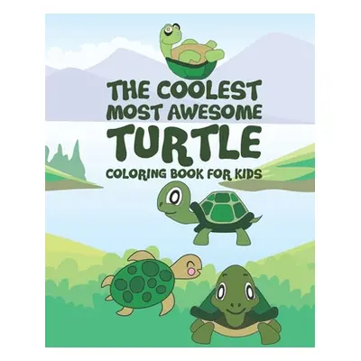 "The Coolest Most Awesome Turtle Coloring Book For Kids: 25 Fun Designs For Boys And Girls - Per