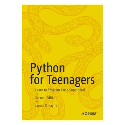 "Python for Teenagers: Learn to Program Like a Superhero!" - "" ("Payne James R.")(Paperback)