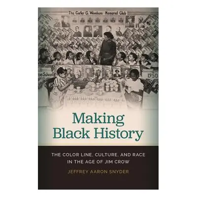 "Making Black History: The Color Line, Culture, and Race in the Age of Jim Crow" - "" ("Snyder J