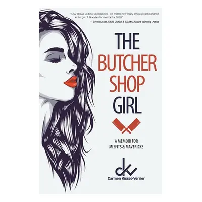 "The Butcher Shop Girl: A Memoir for Misfits & Mavericks" - "" ("Kissel-Verrier Carmen")(Paperba