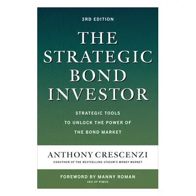 "The Strategic Bond Investor, Third Edition: Strategic Tools to Unlock the Power of the Bond Mar