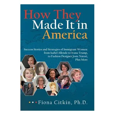 "How They Made It in America: Success Stories and Strategies of Immigrant Women: from Isabel All