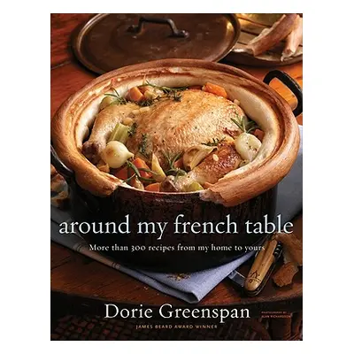 "Around My French Table: More Than 300 Recipes from My Home to Yours" - "" ("Greenspan Dorie")(P