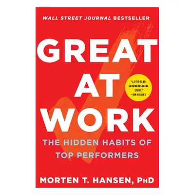 "Great at Work: The Hidden Habits of Top Performers" - "" ("Hansen Morten T.")(Paperback)