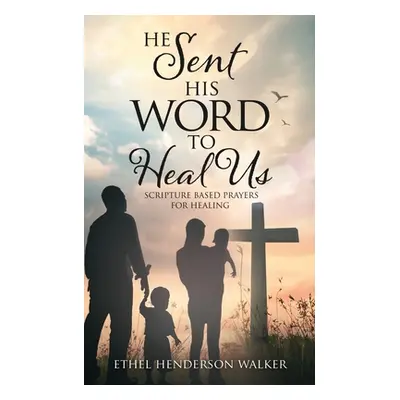 "He Sent His Word to Heal Us" - "" ("Walker Ethel Henderson")(Paperback)