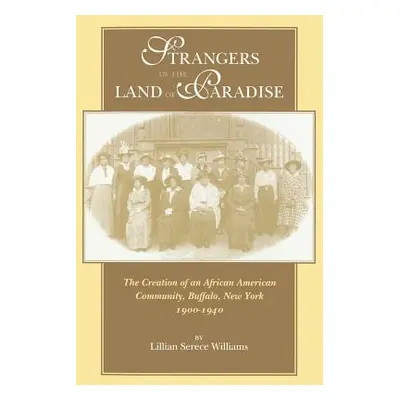 "Strangers in the Land of Paradise: The Creation of an African American Community, Buffalo, New 