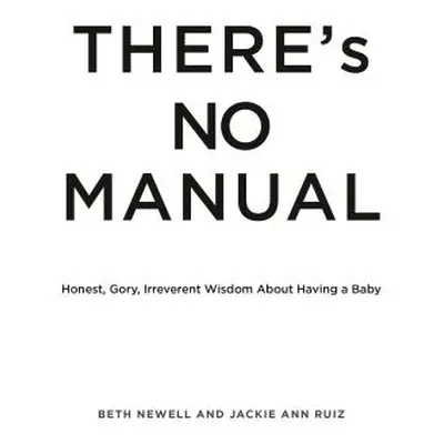 "There's No Manual: Honest and Gory Wisdom about Having a Baby" - "" ("Newell Beth")(Paperback)