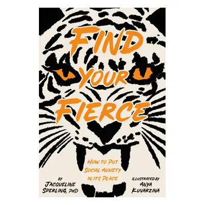 "Find Your Fierce: How to Put Social Anxiety in Its Place" - "" ("Sperling Jacqueline")(Pevná va