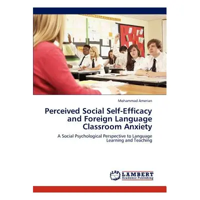 "Perceived Social Self-Efficacy and Foreign Language Classroom Anxiety" - "" ("Amerian Mohammad"