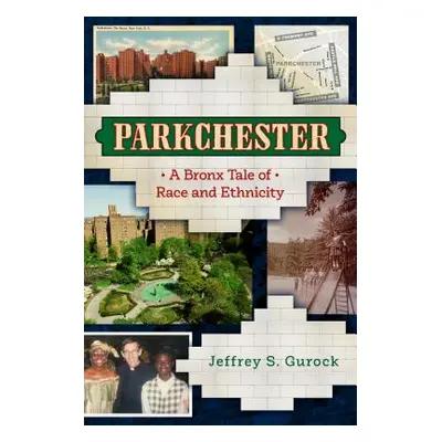 "Parkchester: A Bronx Tale of Race and Ethnicity" - "" ("Gurock Jeffrey S.")(Pevná vazba)