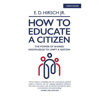 "How To Educate A Citizen" - "The Power of Shared Knowledge to Unify a Nation" ("Hirsch E. D.")(