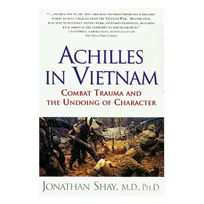 "Achilles in Vietnam: Combat Trauma and the Undoing of Character" - "" ("Shay Jonathan")(Paperba