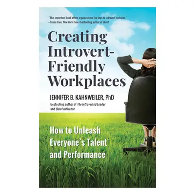 "Creating Introvert-Friendly Workplaces: How to Unleash Everyone's Talent and Performance" - "" 