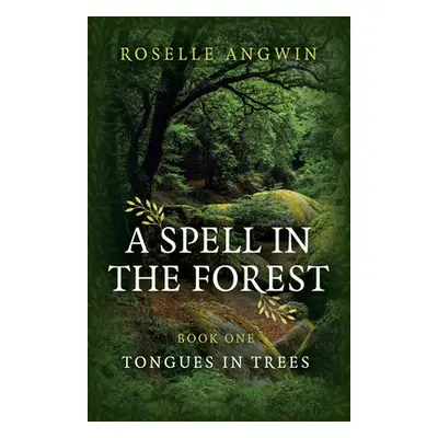 "A Spell in the Forest: Book 1 - Tongues in Trees" - "" ("Angwin Roselle")(Paperback)