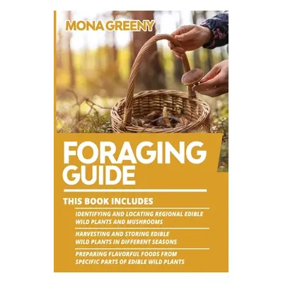 "Foraging Guide: This book includes: Identifying and Locating Regional Edible Wild Plants and Mu