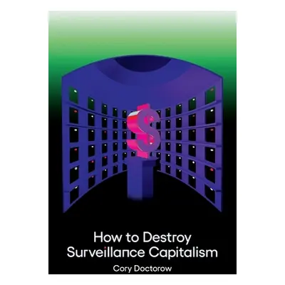 "How to Destroy Surveillance Capitalism" - "" ("Doctorow Cory")(Paperback)