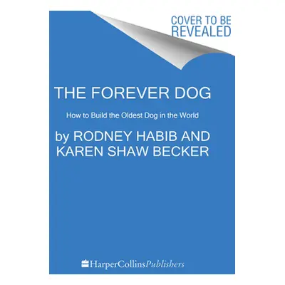 "The Forever Dog: Surprising New Science to Help Your Canine Companion Live Younger, Healthier, 