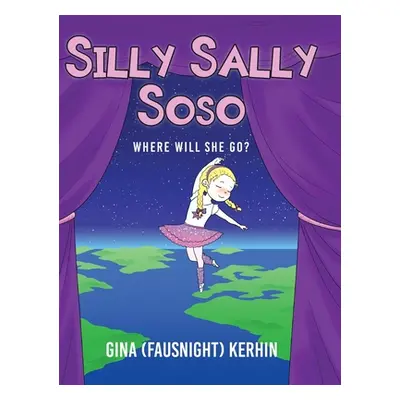 "Silly Sally Soso: Where will she go?" - "" ("Kerhin Gina (fausnight)")(Pevná vazba)