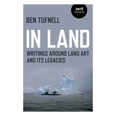 "In Land: Writings Around Land Art and Its Legacies" - "" ("Tufnell Ben")(Paperback)