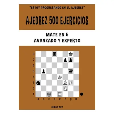 "Ajedrez 500 ejercicios, Mate en 5, Nivel Avanzado y Experto" - "" ("Akt Chess")(Paperback)