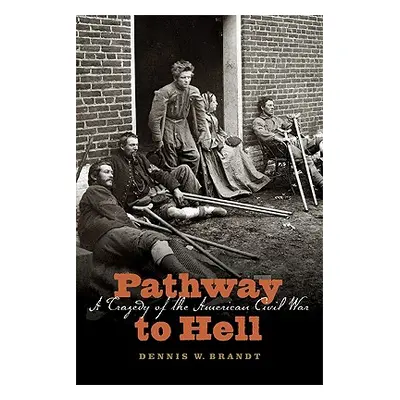 "Pathway to Hell: A Tragedy of the American Civil War" - "" ("Brandt Dennis W.")(Paperback)