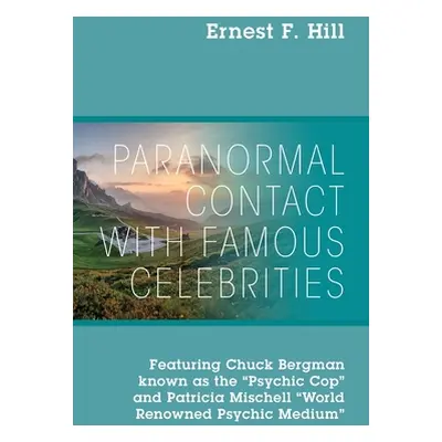 "Paranormal Contact with Famous Celebrities: Featuring Chuck Bergman Known as the Psychic Cop an