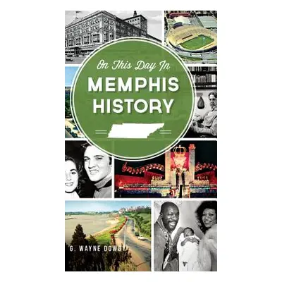 "On This Day in Memphis History" - "" ("Dowdy G. Wayne")(Pevná vazba)