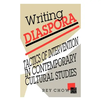 "Writing Diaspora: Tactics of Intervention in Contemporary Cultural Studies" - "" ("Chow Rey")(P