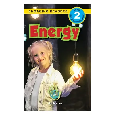 "Energy: I Can Help Save Earth (Engaging Readers, Level 2)" - "" ("Lee Ashley")(Pevná vazba)