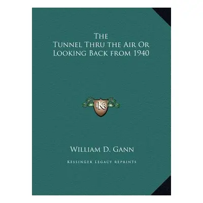 "The Tunnel Thru the Air Or Looking Back from 1940" - "" ("Gann William D.")(Pevná vazba)