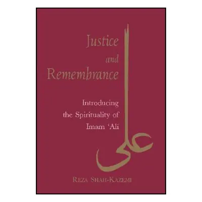 "Justice and Remembrance: Introducing the Spirituality of Imam Ali" - "" ("Shah-Kazemi Reza")(Pa