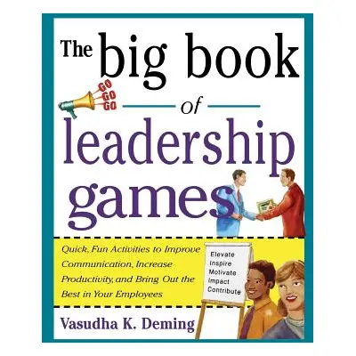 "Big Book of Leadership Games: Quick, Fun Activities to Improve Communication, Increase Producti