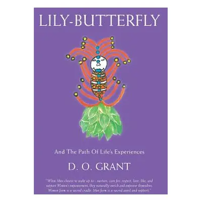 "Lily-Butterfly: And the Path of Life's Experiences" - "" ("Grant D. O.")(Pevná vazba)