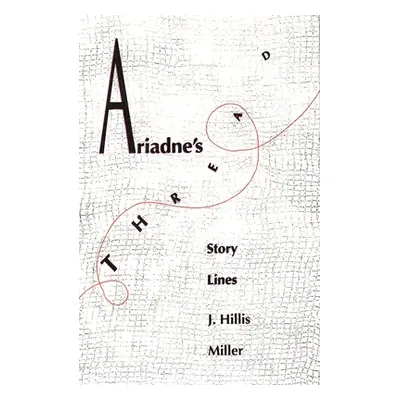 "Ariadnes Thread: Story Lines" - "" ("Miller J. Hillis")(Paperback)