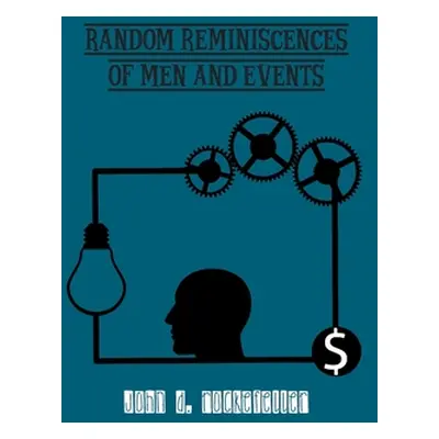 "Random Reminiscences of Men and Events" - "" ("Rockefeller John")(Paperback)