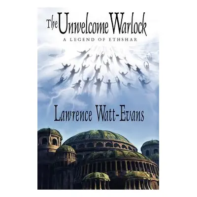 "The Unwelcome Warlock: A Legend of Ethshar" - "" ("Watt-Evans Lawrence")(Paperback)