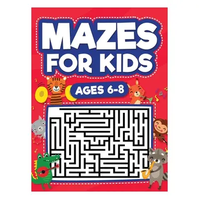 "Mazes For Kids Ages 6-8: Maze Activity Book - 6, 7, 8 year olds - Children Maze Activity Workbo