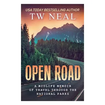 "Open Road: A Midlife Memoir of Travel and the National Parks" - "" ("Neal Tw")(Paperback)