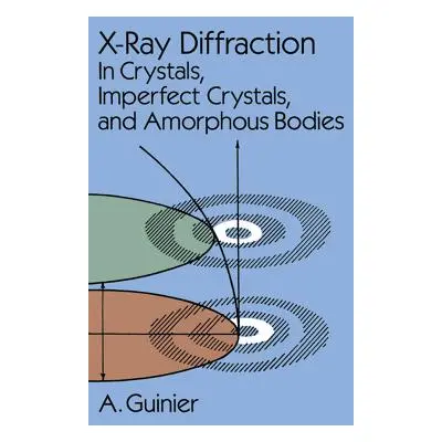 "X-Ray Diffraction: In Crystals, Imperfect Crystals, and Amorphous Bodies" - "" ("Guinier A.")(P