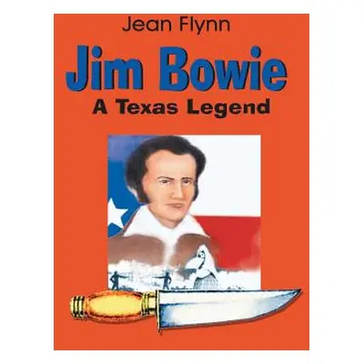 "Jim Bowie: A Texas Legend" - "" ("Flynn Jean")(Paperback)