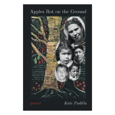 "Apples Rot on the Ground" - "" ("Padilla Kate")(Paperback)