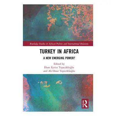 "Turkey in Africa: A New Emerging Power?" - "" ("Tepeciklioğlu Elem Eyrice")(Pevná vazba)