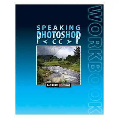 "Speaking Photoshop CC Workbook" - "" ("Bate David S.")(Paperback)