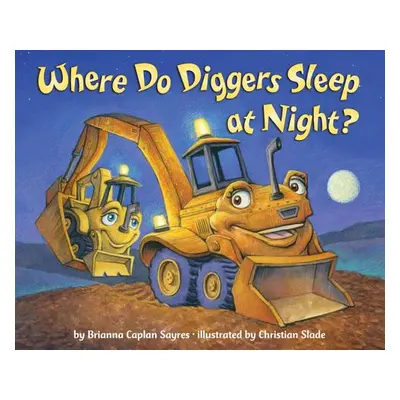 "Where Do Diggers Sleep at Night?" - "" ("Sayres Brianna Caplan")(Board Books)