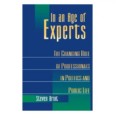 "In an Age of Experts: The Changing Roles of Professionals in Politics and Public Life" - "" ("B