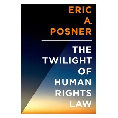 "Twilight of Human Rights Law" - "" ("Posner Eric")(Pevná vazba)