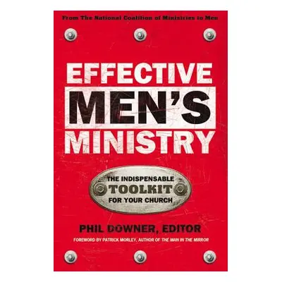 "Effective Men's Ministry: The Indispensable Toolkit for Your Church" - "" ("Downer Phil")(Paper