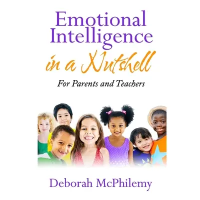 "Emotional Intelligence in a Nutshell: for Parents and Teachers" - "" ("McPhilemy Deborah")(Pape